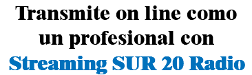 Transmite on line como un profesional con Streaming SUR 20 Radio